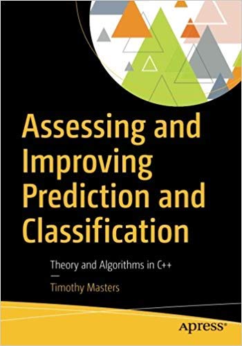 Assessing and Improving Prediction and Classification: Theory and Algorithms in C++