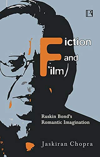 Fiction and Film: Ruskin Bonds Romantic Imagination -Hardcover
