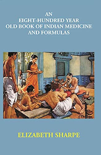 An Eight-Hundred Year Old Book Of Indian Medicine And Formulas - HARDCOVER
