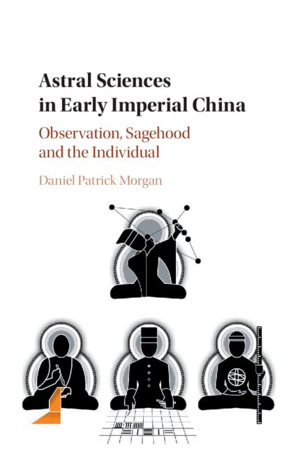 ASTRAL SCIENCES IN EARLY IMPERIAL CHINA: OBSERVATION, SAGEHOOD AND THE INDIVIDUAL