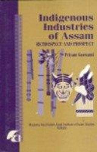 INDIGENOUS INDUSTRIES OF ASSAM: RETROSPECT AND PROSPECT