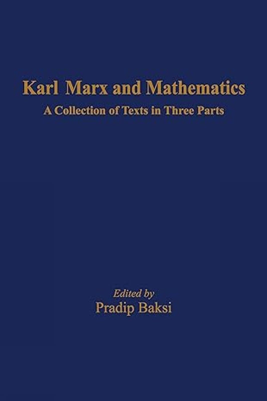 Karl Marx and Mathematics: A Collection of Texts in Three Parts