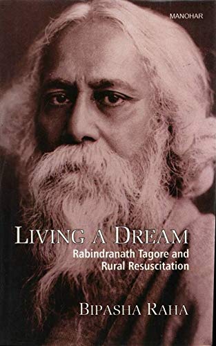 LIVING A DREAM: RABINDRANATH TAGORE AND RURAL RESUSCITATION