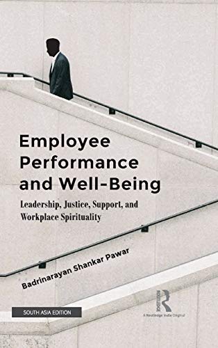 EMPLOYEE PERFORMANCE AND WELL- BEING: LEADERSHIP, JUSTICE, SUPPORT, AND WORKPLACE SPIRITUALITY