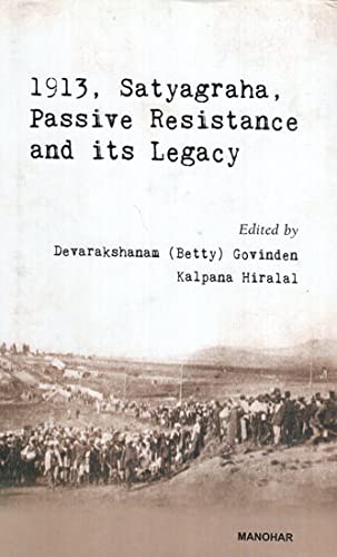 1913, SATYAGRAHA, PASSIVE RESISTANCE AND ITS LEGACY