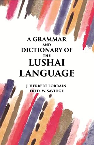 A Grammar and Dictionary of The Lushai Language: (Dulien Dialect)