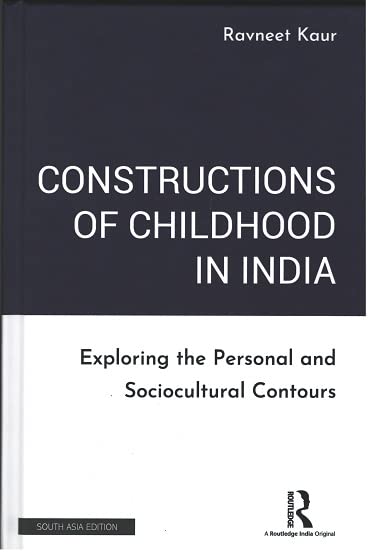CONSTRUCTIONS OF CHILDHOOD IN INDIA: EXPLORING THE PERSONAL AND SOCIOCULTURAL CONTOURS