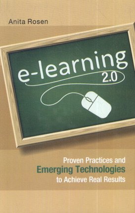 e-Learning 2.0: Proven Practices and Emerging Technologies to Achieve Real Results
