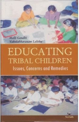 Educating Tribal Children: Issues, Concerns and Remedies