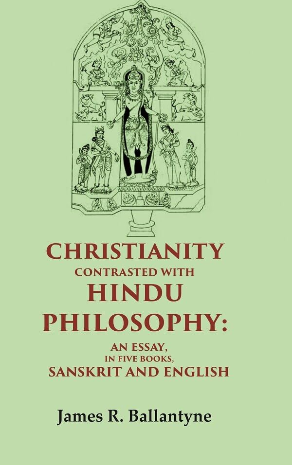Christianity Contrasted with Hindu Philosophy: An Essay, in Five Books, Sanskrit and English - Paperback