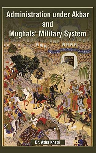 Administration under Akbar and Mughal's Military System