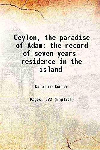 Ceylon The Paradise Of Adam: The Record Of Seven Years' Residence In The Island  - Hardcover