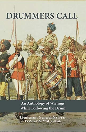 DRUMMERS CALL AN ANTHOLOGY OF WRITINGS WHILE FOLLOWING THE DRUM, LT. GEN N S BRAR
