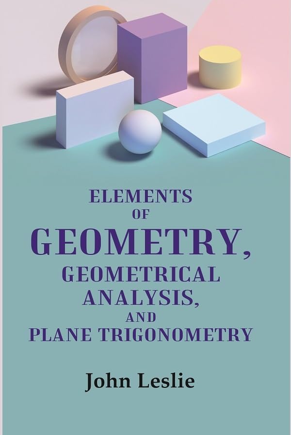 Elements of Geometry, Geometrical Analysis, and Plane Trigonometry  - hardcover