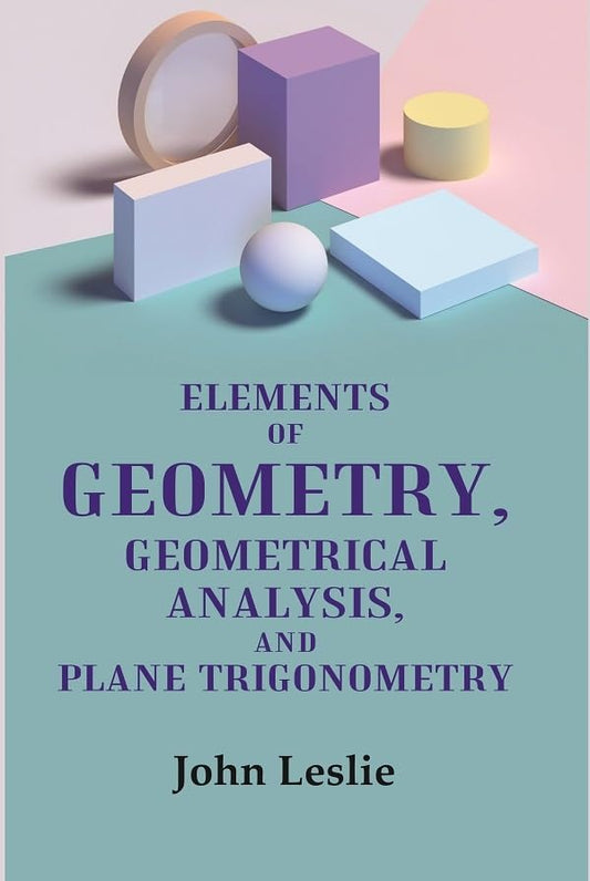 Elements of Geometry, Geometrical Analysis, and Plane Trigonometry  - hardcover
