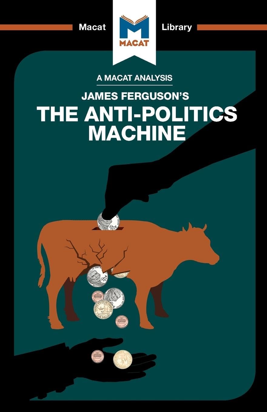 AN ANALYSIS OF JAMES FERGUSON'S: THE ANTI-POLITICS MACHINE ''DEVELOPMENT'' DEPOLITICIZATION, AND BUREAUCRATIC POWER IN LESOTHO