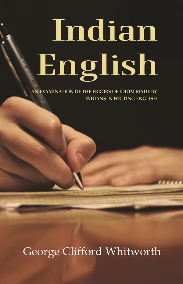 Indian English: An Examination of the Errors of Idiom Made by Indians in Writing English  - Paperback
