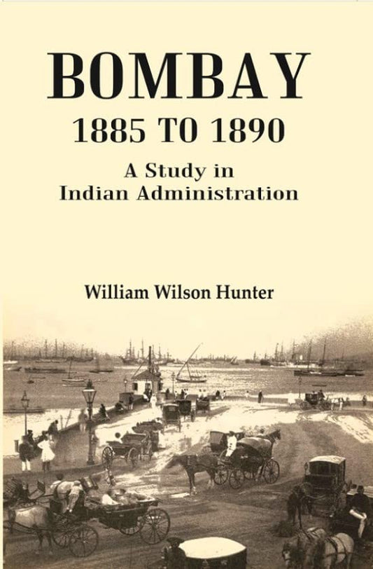 Bombay 1885 to 1890: A Study in Indian Administration - Paperback
