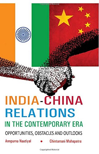 India-China Relations in the Contemporary Era Opportunities, Obstacles and Outlooks