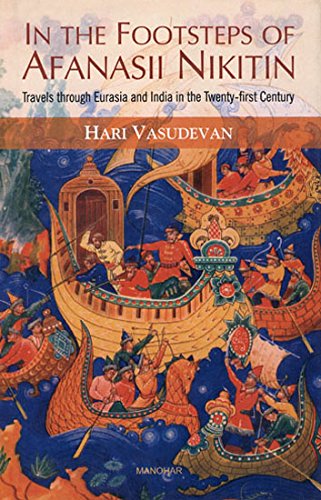IN THE FOOTSTEPS OF AFANASII NIKITIN: TRAVELS THROUGH EURASIA AND INDIA IN THE TWENTY-FIRST CENTURY