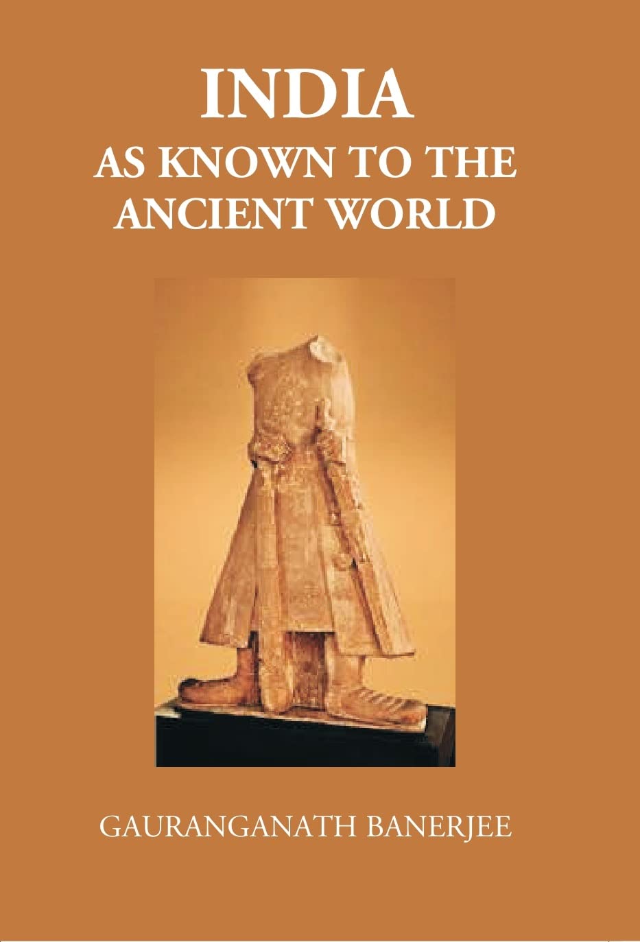 India As Known To The Ancient World: Or India’S Intercourse In Ancient Times With Her NeigHARDCOVERours, Egypt, Western Asia, Greece, Rome, Central Asia, China, Further India And Indonesia