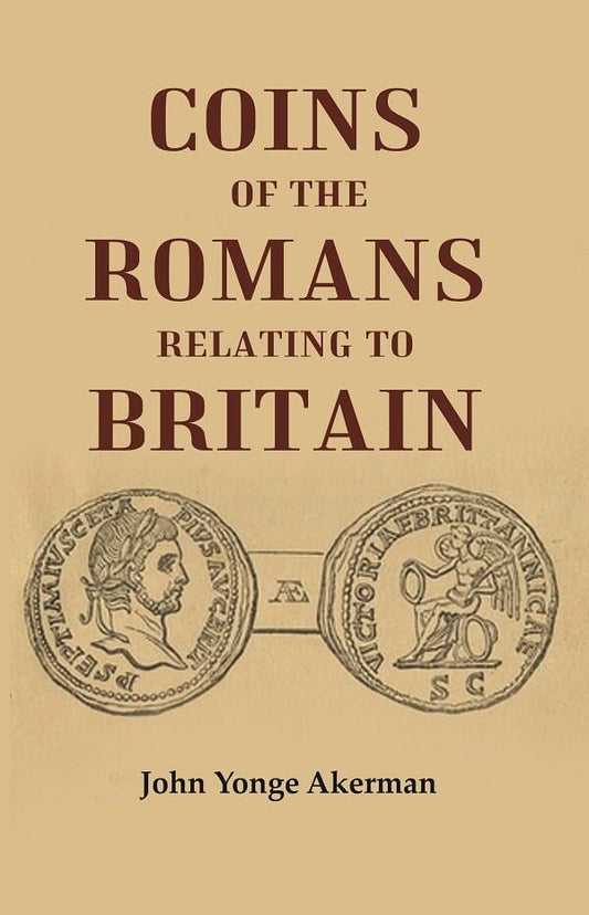 Coins of the Romans Relating to Britain Described and Illustrated - Paperback
