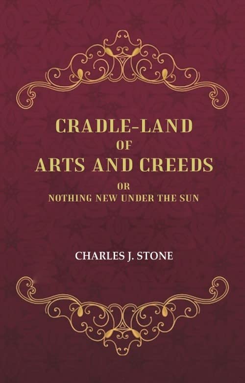 Cradle-Land of Arts and Creeds: Or nothing New Under the Sun  - Hardcover