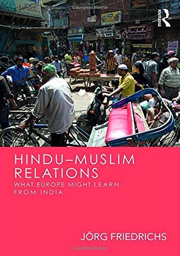 HINDU-MUSLIM RELATIONS: WHAT EUROPE MIGHT LEARN FORM INDIA