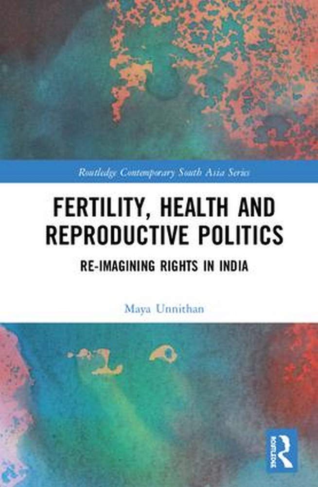 FERTILITY, HEALTH AND REPRODUCTIVE POLITICS: RE-IMAGINING RIGHTS IN INDIA