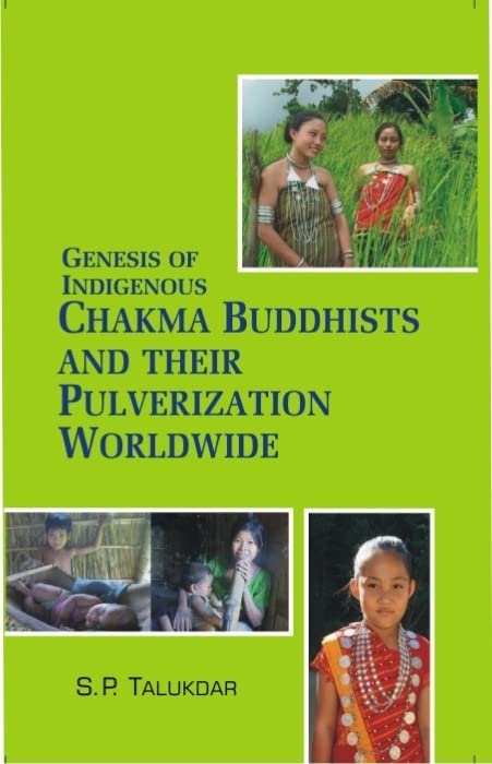 Genesis of Indigenous Chakma Budhists and Their Pulverization Worldwide   - Paperback