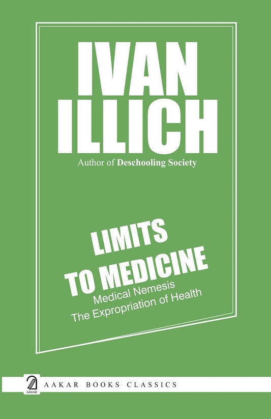 Limits to Medicine: Medical Nemesis The Expropriation of Health