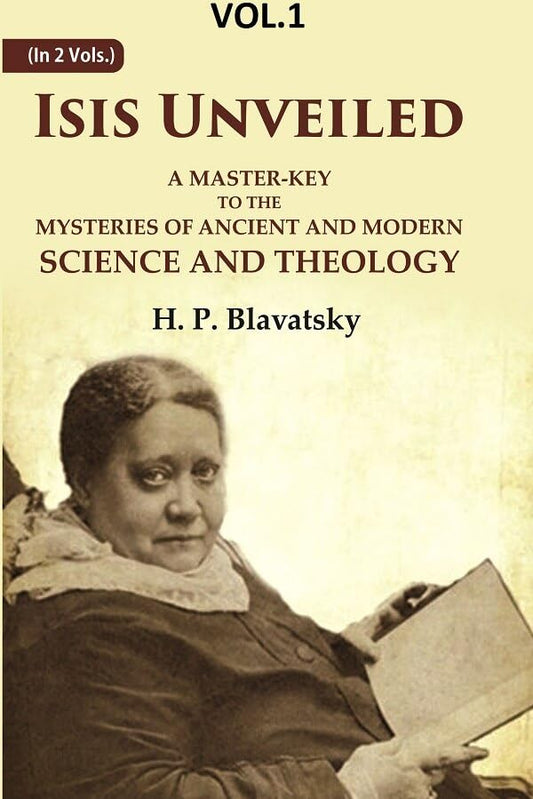 Isis Unveiled: A Master-Key to the Mysteries of Ancient and Modern Science and Theology  1ST - Hardcover