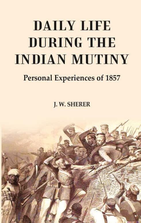 Daily Life During the Indian Mutiny: Personal Experiences of 1857  - Hardcover