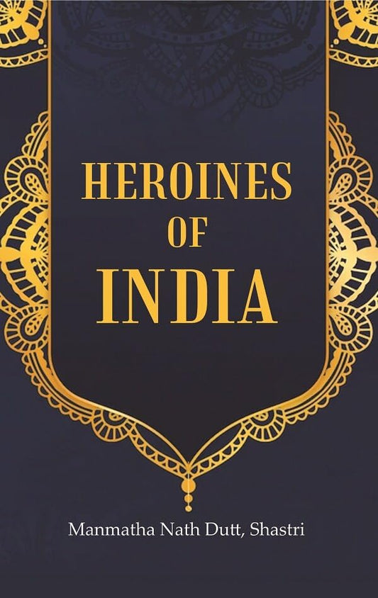 Heroines of India - Hardcover