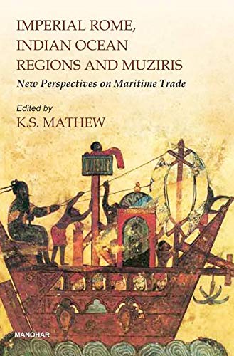 IMPERIAL ROME, INDIAN OCEAN REGIONS AND MUZIRIS: NEW PERSPECTIVES ON MARITIME TRADE