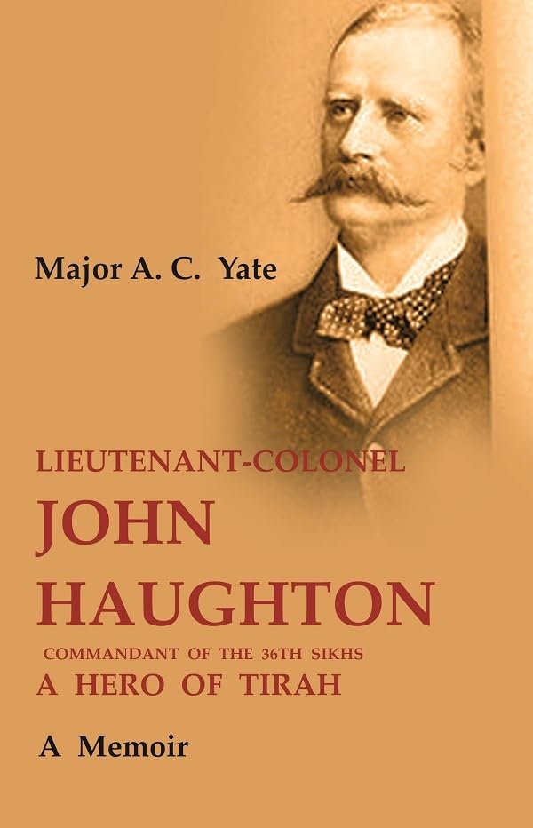 Lieutenant-Colonel John Haughton Commandant of the 36th Sikhs a Hero of Tirah: A Memoir - PAPERBACK