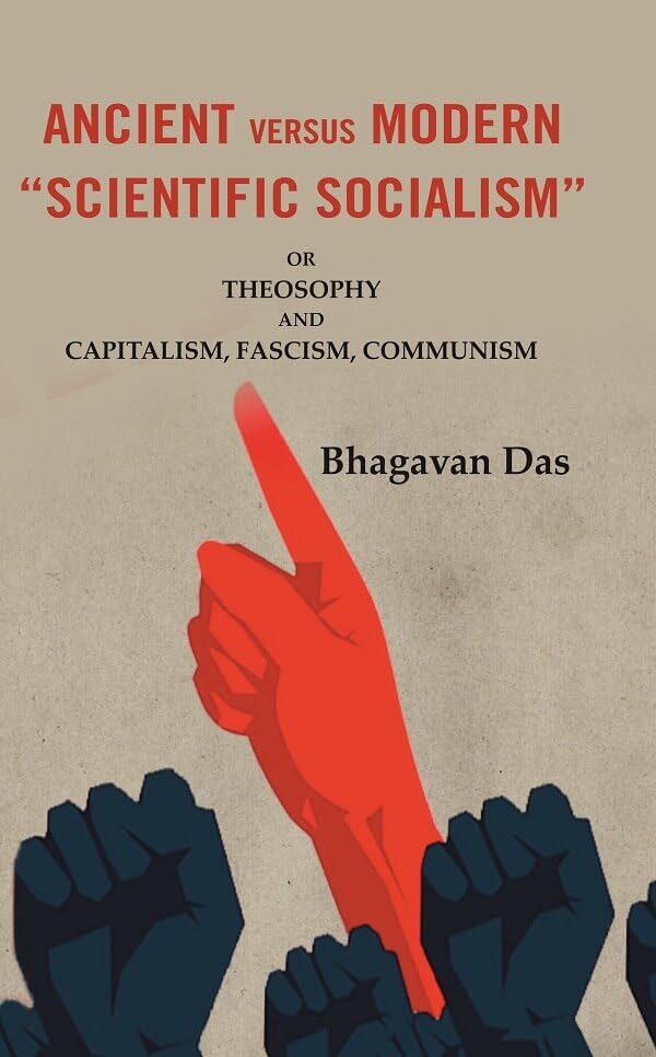 Ancient Versus Modern “Scientific  Socialism”: Or Theosophy and Capitalism, Fascism, Communism - Hardcover