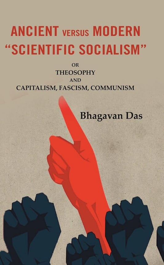 Ancient Versus Modern “Scientific  Socialism”: Or Theosophy and Capitalism, Fascism, Communism  - Paperback