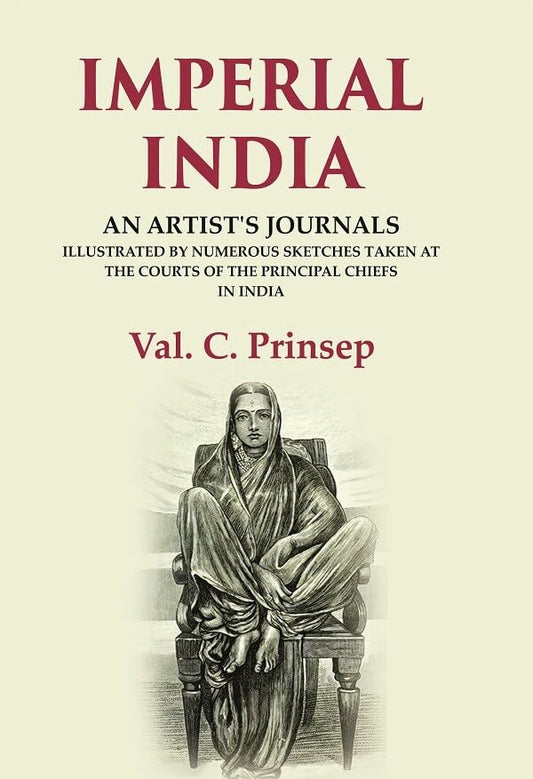 Imperial India: An Artist's Journals Illustrated by Numerous Sketches Taken at the Courts of the Principal Chiefs in India  - Paperback