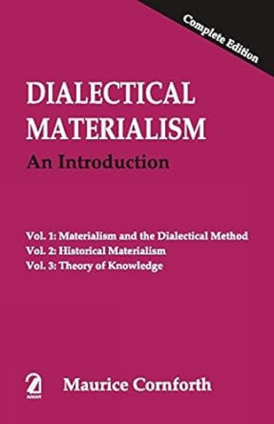 Dialectical Materialism: An Introduction (Complete Edition) Vol. 1 - Materialism and the Dialectical Method Vol. 2 - Historical ... Vol. 3 - Theory of Knowledge