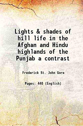 Lights & Shades of Hill Life In the Afghan and Hindu Highlands of the Punjab a Contrast - Paperback