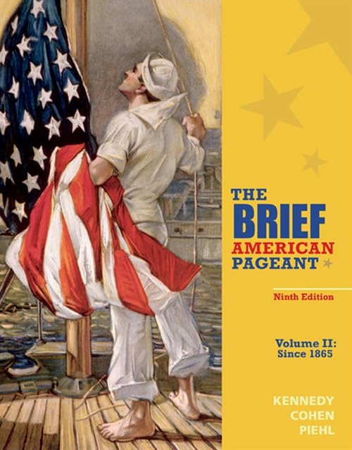 BRIEF AMERICAN PAGEANT: A HISTORY OF THE REPUBLIC, VOLUME II: SINCE 1865 | 9TH EDITION