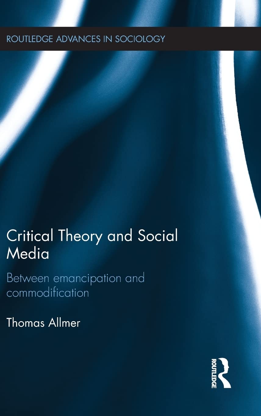CRITICAL THEORY AND SOCIAL MEDIA: BETWEEN EMANCIPATION AND COMMODIFICATION