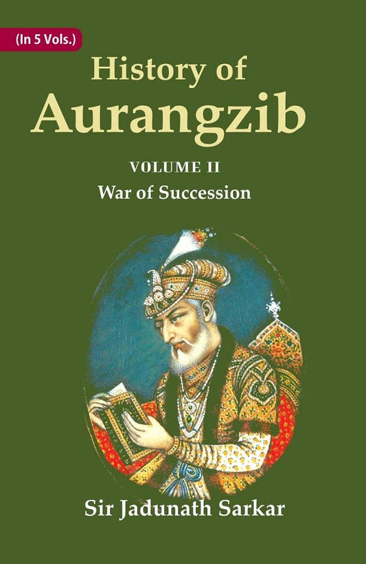 History of Aurangzib: Mainly based on Persian Sources  Volume 2nd-War of Succession  - PAPERBACK