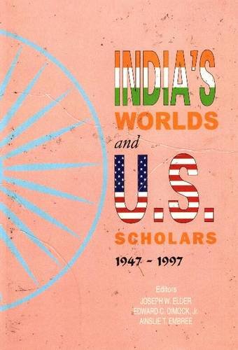 INDIA`S WORLDS AND U.S. SCHOLARS 1947 TO 1997 (HB)