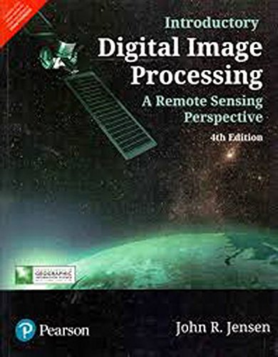 INTRODUCTORY DIGITAL IMAGE PROCESSING, : A REMOTE SENSING PERSPECTIVE , 4TH EDN