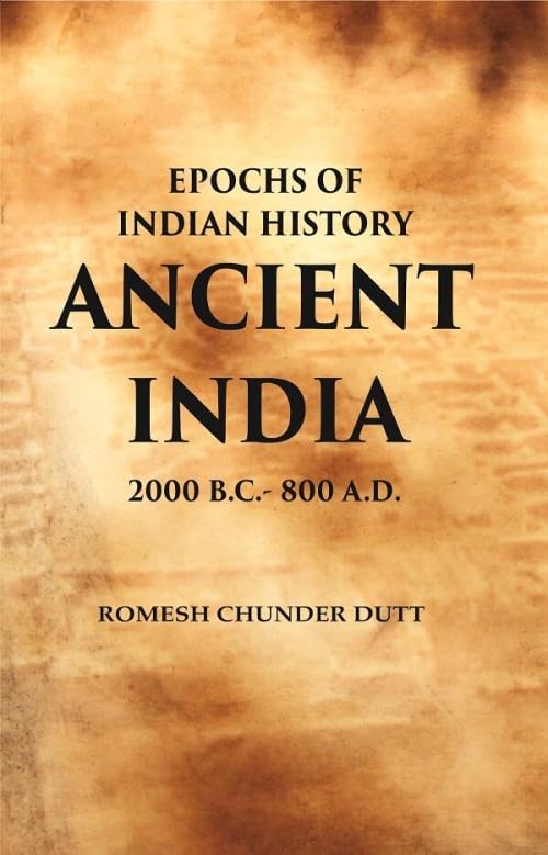 Epochs of Indian History Ancient India : 2000 B.C. - 800 A.D.  - Paperback