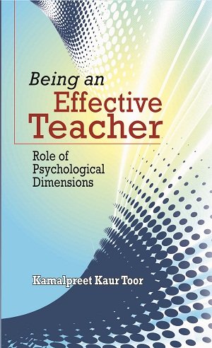 BEING AN EFFECTIVE TEACHER: ROLE OF PSYCHOLOGICAL DIMENSIONS (PB)