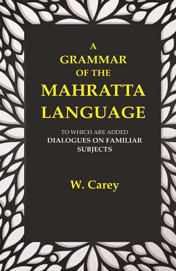 A Grammar of the Mahratta Language: To which are Added Dialogues on Familiar Subjects  - Hardcover