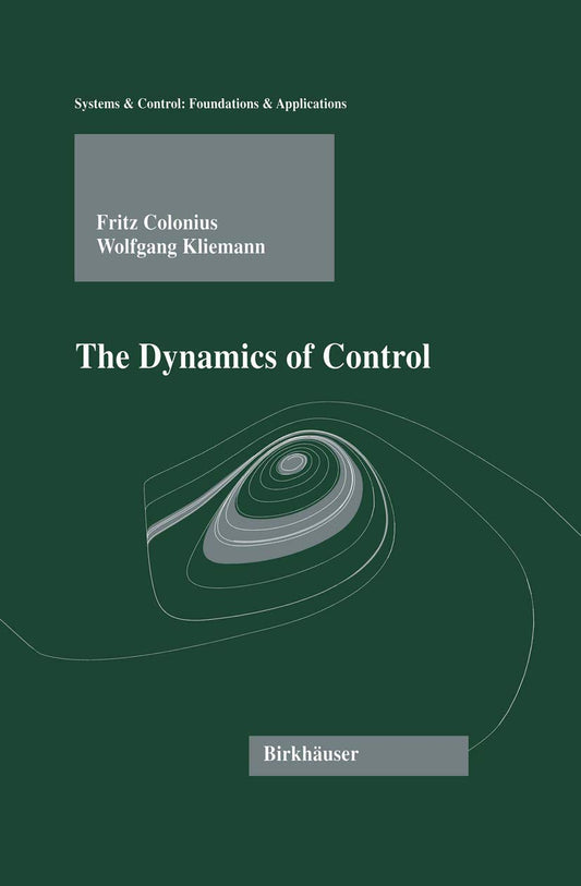 DYNAMICS OF CONTROL (SYSTEMS AND CONTROL: FOUNDATIONS AND APPLICATIONS)